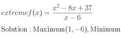 The extreme f(x)=(x^2-8x+37)/(x-6) is Maximum(1,-6),Minimum(11,14)